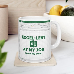 Excel Mug, Funny Office Coffee Cup, Excel-lent at my job, I Know My Sheet, Ceramic Mug 11oz, 15oz, Gift for Coworker, Spreadsheet Lover