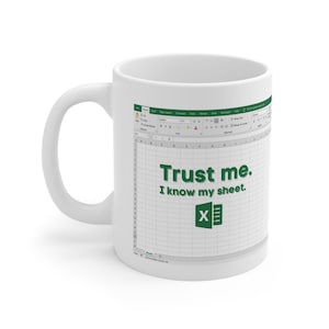 Trust Me I Know My Sheet Mug, Funny Accountant Mug, Funny Accountant Gift, Finance Mug for Finance Gift, Spreadsheet Mug, Ceramic Mug 11oz
