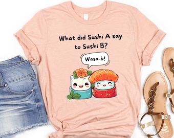 Funny Sushi Pun Shirt | Asian Food Pun Shirt | Foodie Gifts | Sushi Lover Gifts | Wasabi Shirt | Cute Sushi Tee | Kawaii Japanese Food Shirt