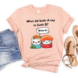 Funny Sushi Pun Shirt | Asian Food Pun Shirt | Foodie Gifts | Sushi Lover Gifts | Wasabi Shirt | Cute Sushi Tee | Kawaii Japanese Food Shirt
