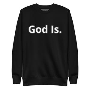 God Is. Unisex Premium Sweatshirt