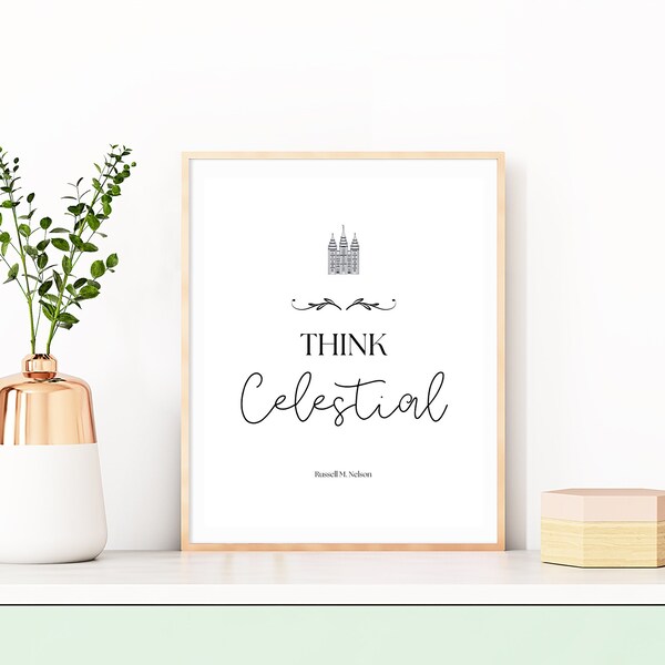 Think Celestial Digital Print, LDS General Conference Quote, Russell M. Nelson, Printable Wall Art, LDS Wall Decor