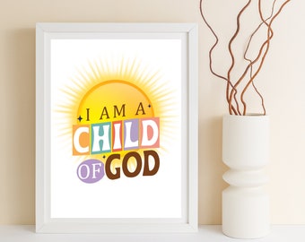 I am a Child of God Print: LDS Primary Song, Motivational Quote (Digital Download)