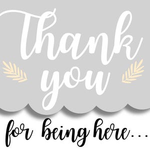 May include: A gray card with the words "Thank you" in white script, and "for being here..." in black script. The card has a scalloped edge and two small yellow leaf designs.