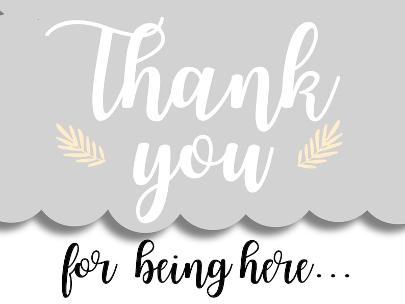 May include: A gray card with the words "Thank you" in white script, and "for being here..." in black script. The card has a scalloped edge and two small yellow leaf designs.