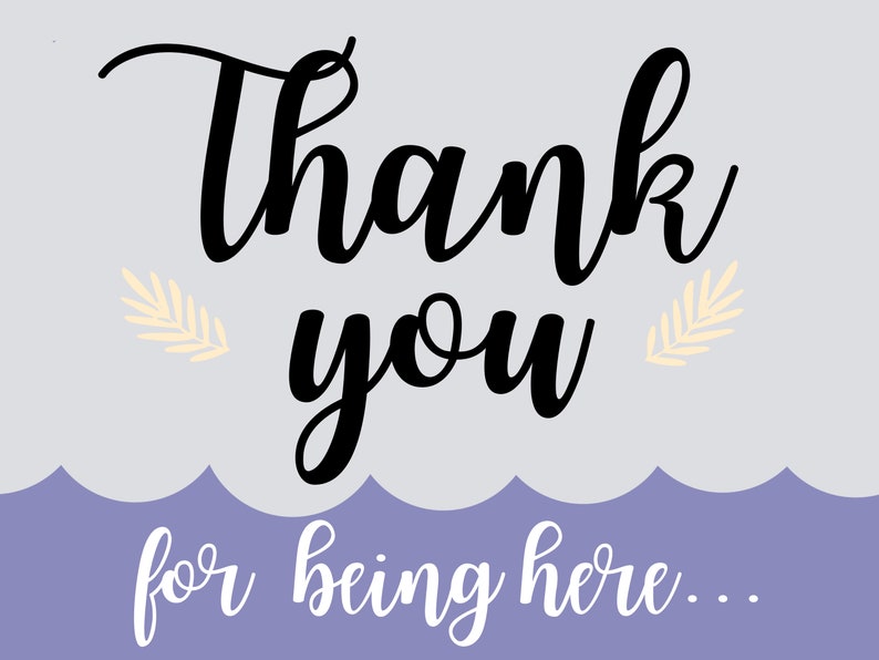 May include: A light purple background with a white cloud-like shape at the bottom. The text "Thank you for being here..." is written in white cursive font on the purple background.