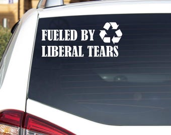 Fueled By Liberal Tears Decal Vinyl Sticker - For Cars, Windows, Laptops, Bumpers - Funny Car Sticker