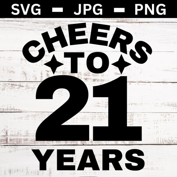 Cheers to 21 Years svg PNG JPG - Happy Birthday Wall Sign Decor T-Shirt Mug - Happy 21st Party Celebration Anniversary