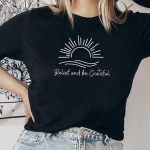Belief shirt, Be grateful shirt, Religious shirt, Christian shirt, Blessed shirt, Gift For Her, Gift for Mom, Gift For Friend, God Shirt,