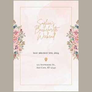 May include: A pink and white watercolor background with a gold frame. The text "Sophia's Bachelorette Weekend" is written in cursive. The dates "MAY 3RD-MAY 5TH, 2024" and the address "123 ANYWHERE ST., ANY CITY, ST 12345" are written below the text.