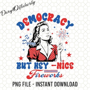 Democracy Is Dying Fourth of July Protest Png, 4th Of July Svg, Political Retro, But Hey Nice Fireworks Png, USA Graphic, Sarcastic Png