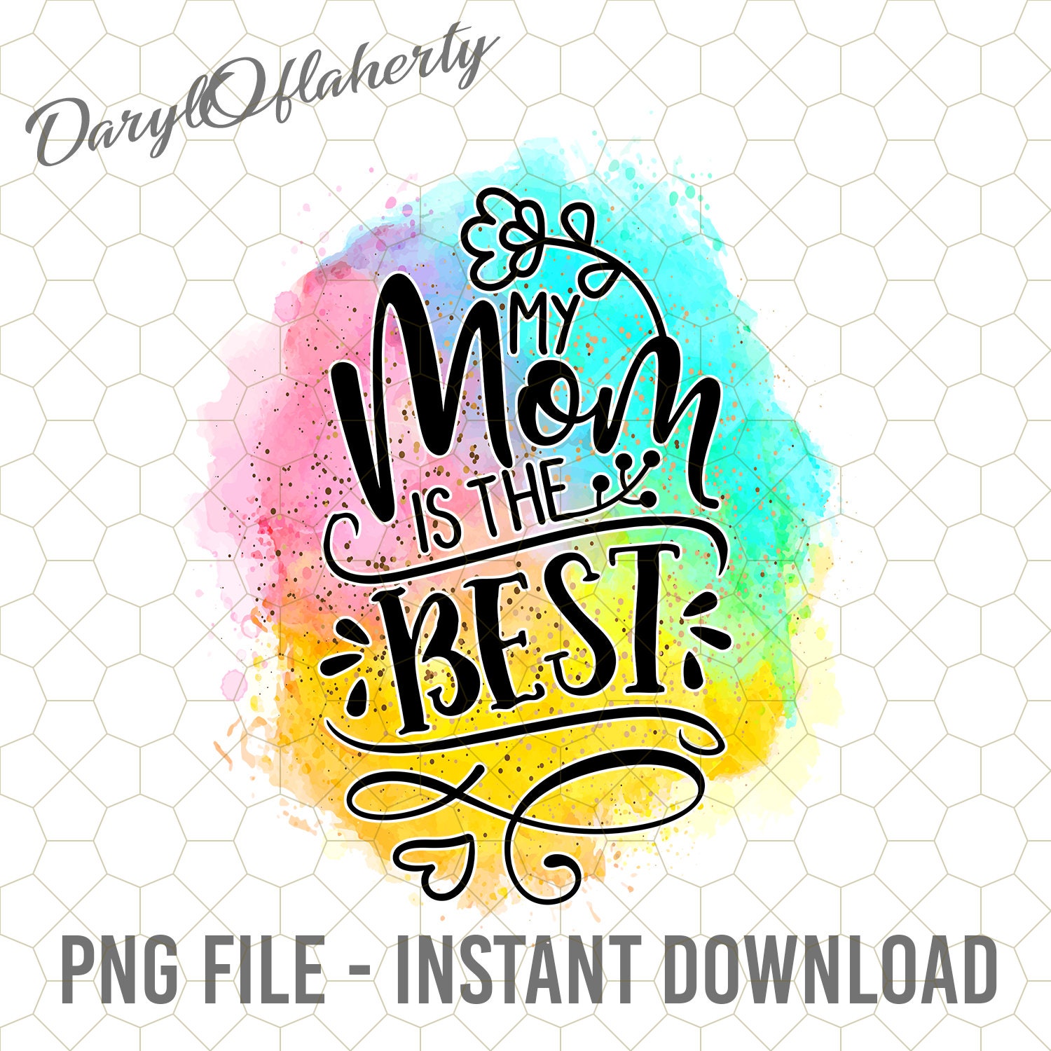 My Mom is the Best Png, Best Mom Ever Png, Water Colors Mom Sublimation