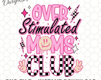 Over Stimulated Moms Club Png, Overstimulated Png, Trendy Mom Png, Mom Life, Mothers Day, Gift for Mom, Mother Quotes, Best Mom Ever