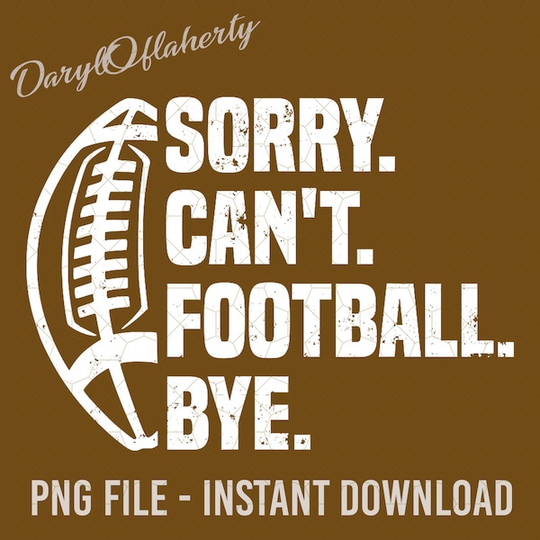 Sorry Can't Football Bye Png, American Football Design T-Shirt Png, Football Shirt Png, Football Png Designs, Instant Digital Download