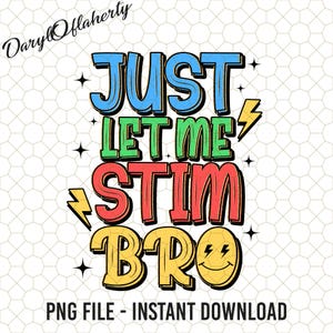 Just Let Me Stim Bro Png, Autism Png, Autism Month Png, Autism Awareness Png, Autism Puzzle Png, Autism Quotes Png, Autism Mom Png