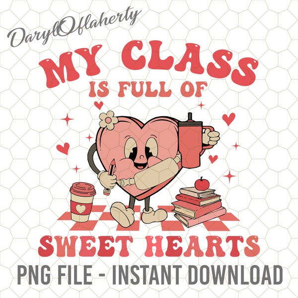 My Class Is Full Of Sweet Hearts Png, Valentine School Png, Teachers Day Love Shirt, Valentines Gift, Happy Valentines Day,Teacher Valentine