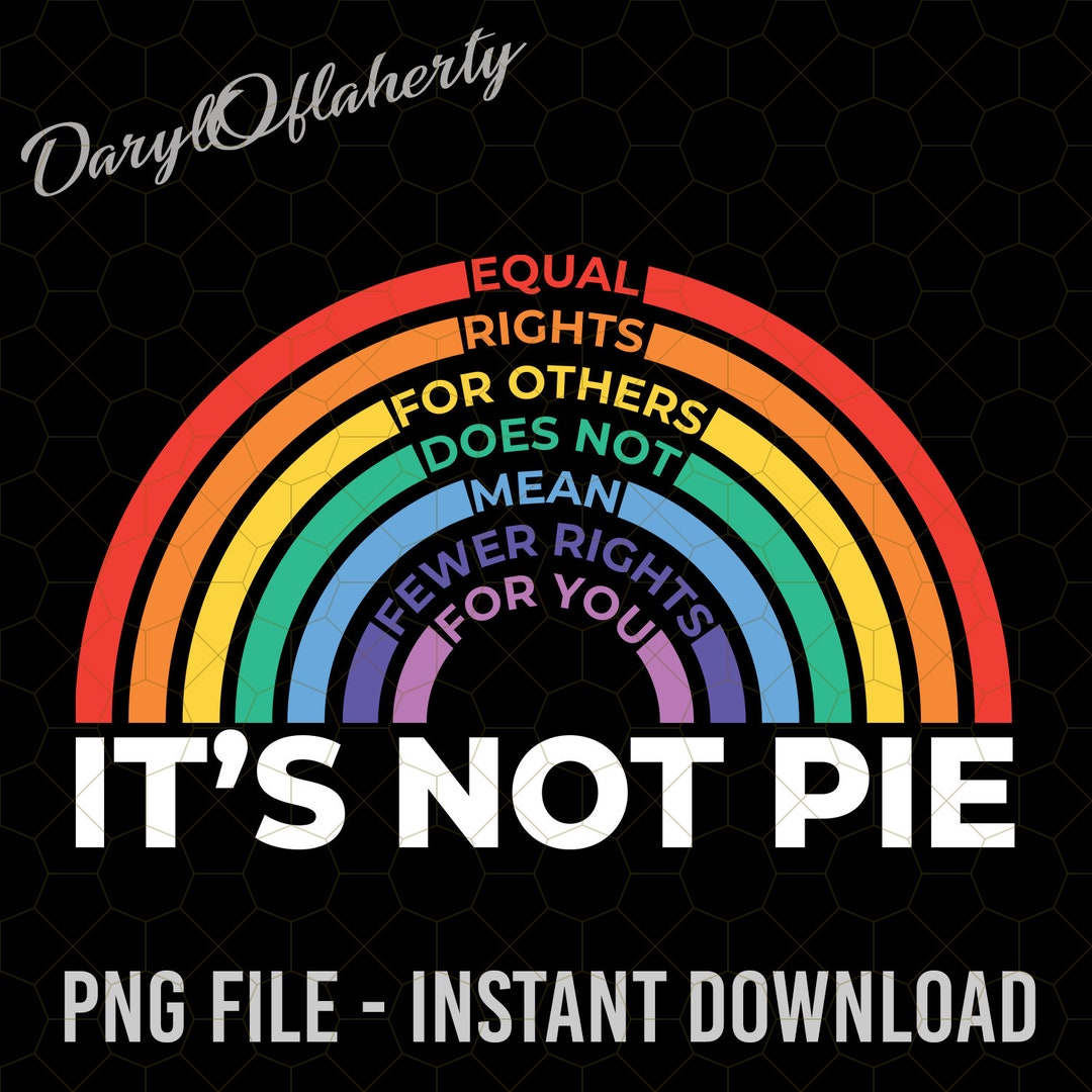 Equal Rights It's Not Pie Png, Equal Rights LGBT Png, LGBT Pride Png ...