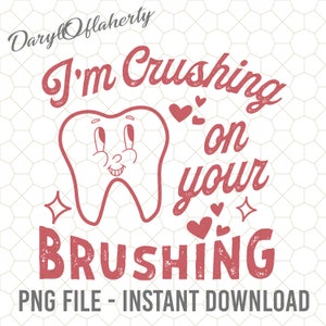 I'm Crushing On Your Brushing Png, Dental Assistant Gift Valentine's Day, Gift for Dentist, Dentist Valentine, Custom Dental Valentine Png