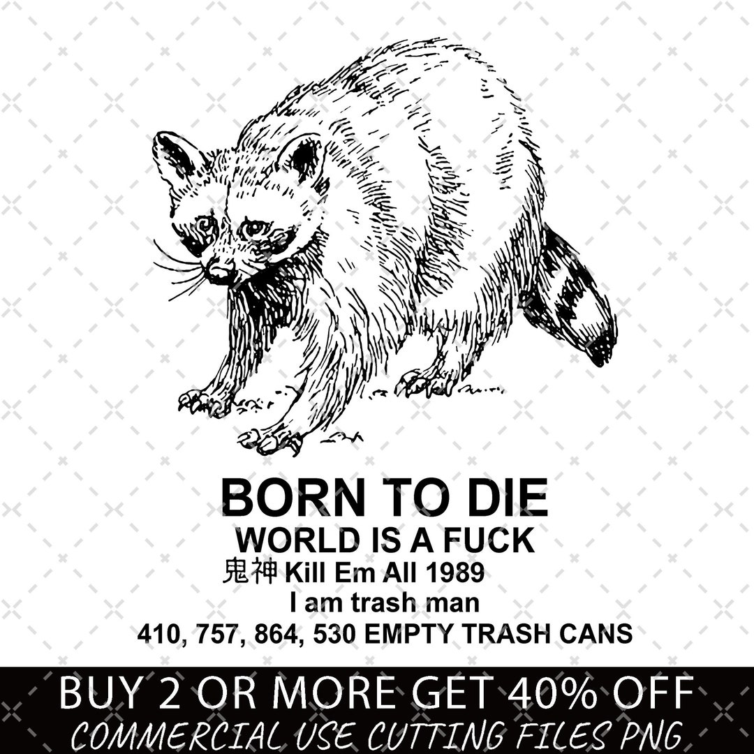 Born to Die World is A Fuck Raccoon Png Kill Em All 1989 I Am Etsy