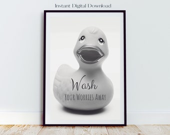 May include: Black and white printable art print featuring a rubber duck with the text "Wash Your Worries Away".