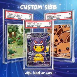 May include: Three clear plastic trading card slabs featuring custom labels with the text 'YOUR TEXT HERE PERSONALIZE LABEL OR MAKE FROM SCRATCH!'. The slabs contain collectible cards depicting a green creature, a Pikachu in a Gengar costume, and Eevee.