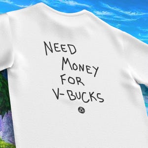 Need Money for Vbux Tee | Gaming Tee | Gift for Him Her Children | Funny Gamer