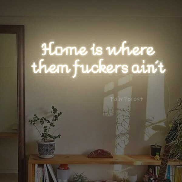 Home Is Where Them Fuckers Ain’t Neon Sign, Funny Sign, Babe Cave, Hippie Decor, Boho Decor, Bar Decor, Housewarming Idea, Couples Gift