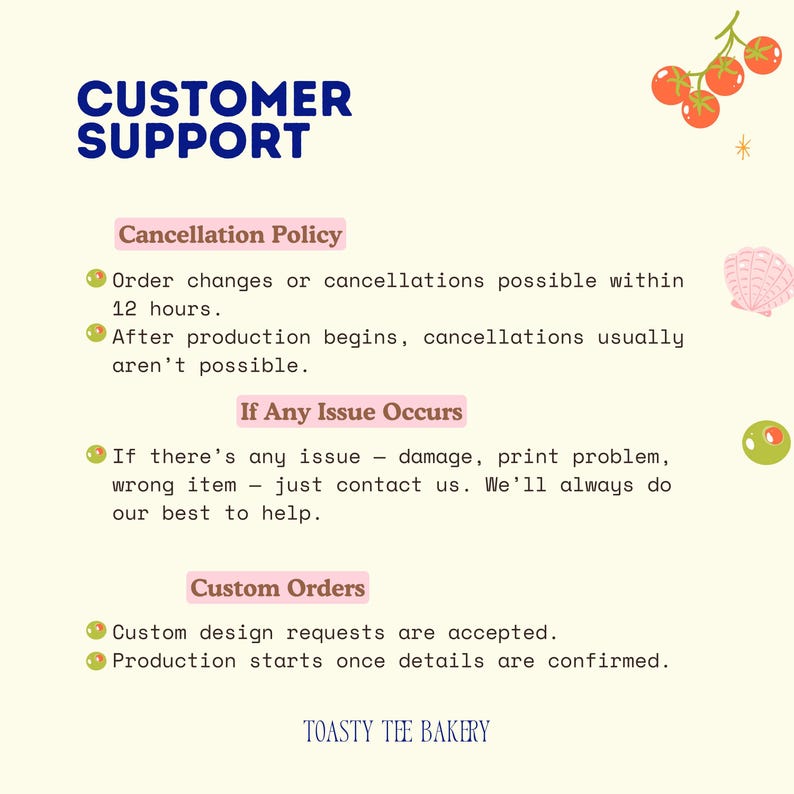 May include: An informational graphic titled CUSTOMER SUPPORT with sections for Cancellation Policy, If Any Issue Occurs, and Custom Orders. It features green olive bullet points, red tomato illustrations, a pink seashell, and the text TOASTY THE BAKERY.