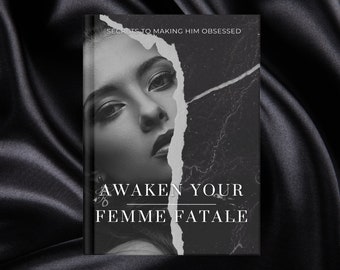 Awaken Your Femme Fatale - Secrets to Making Him Obsessed