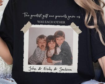 Maglietta personalizzata con foto dei fratelli, il regalo più bello che i nostri genitori ci hanno fatto, maglietta con foto di fratelli e sorelle, maglietta con foto di famiglia personalizzata, maglietta di famiglia