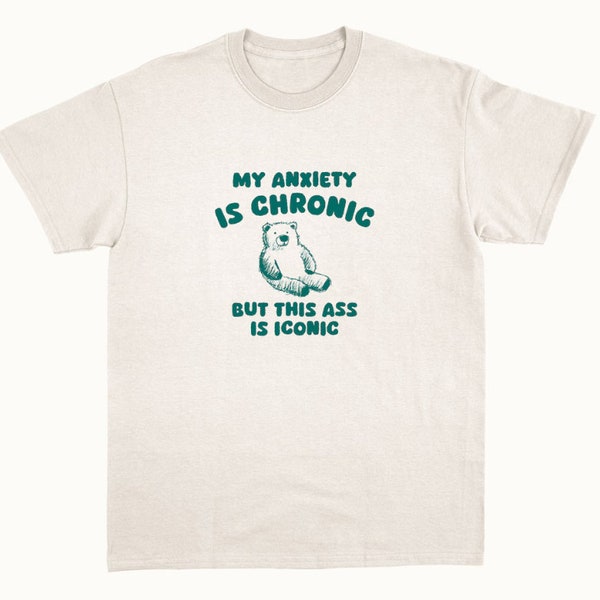 My Anxiety Is Chronic - Unisex Funny T Shirt