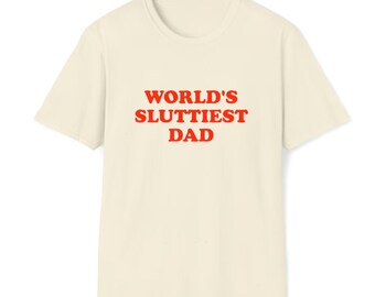 Funny Meme TShirt, WORLD'S SLUTTIEST DAD Joke Tee, Gift Shirt