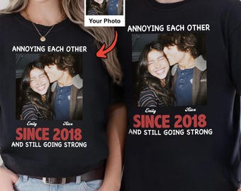 Custom Couple Photo Shirt Annoying Each Other Since 2018 Tee Personalized Anniversary Gift Matching Couple Shirt
