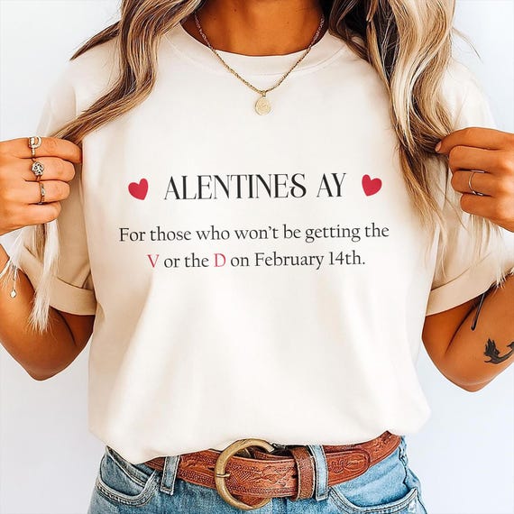 Valentines Day Shirt For Singles, Anti Valentine Tee, Funny Valentine Quote Shirt, Single Girl Gift, Sarcastic Valentine T Shirt