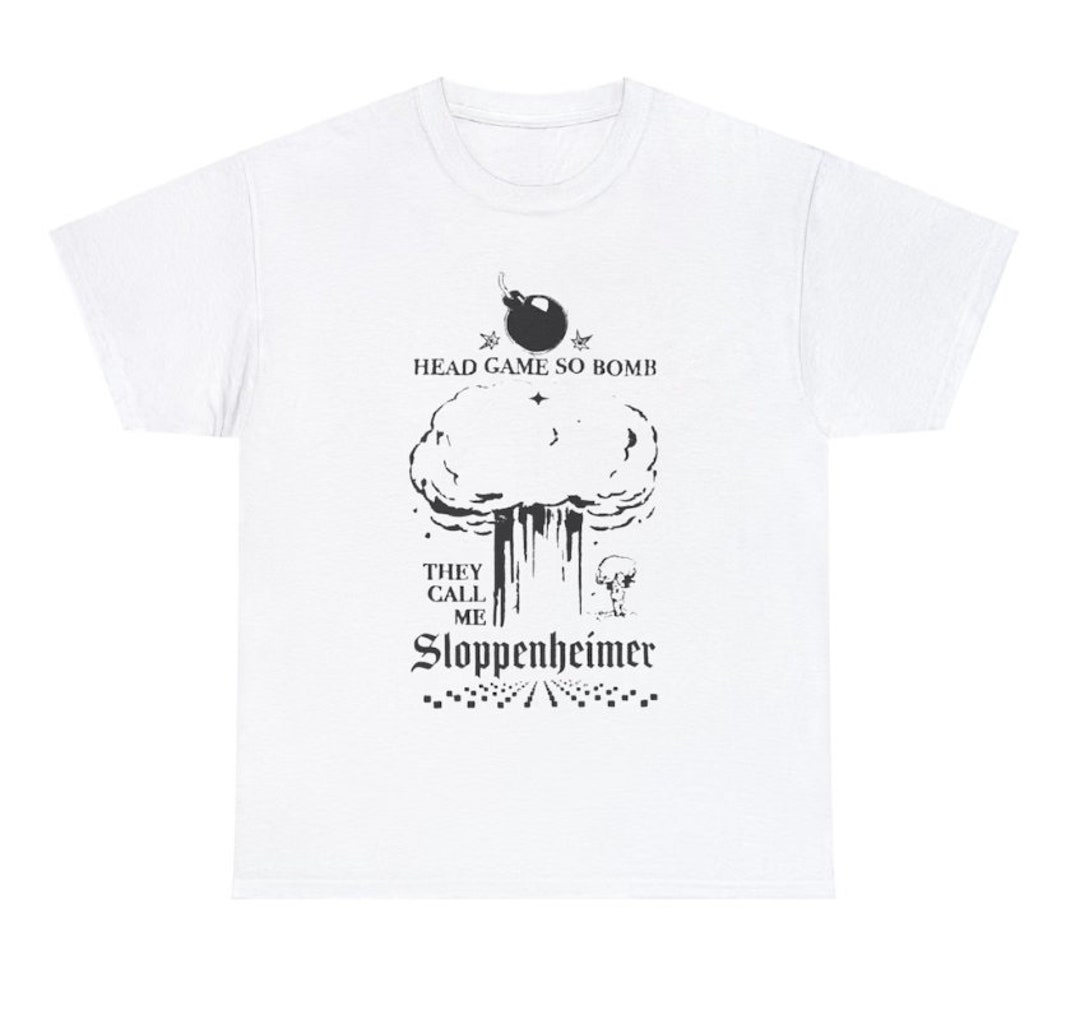 Head Game Meme Shirt, Head Game so Bomb They Call Me Sloppenheimer