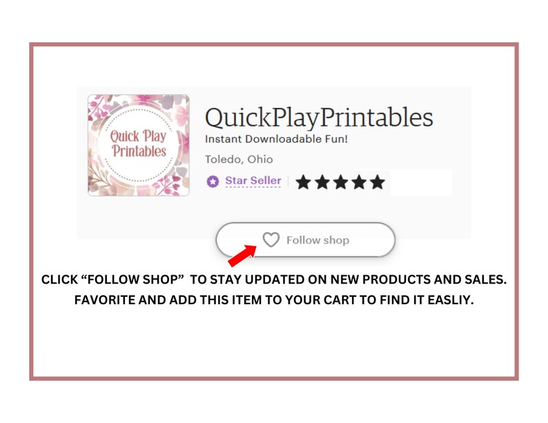 Op de afbeelding: Een roze en wit bloemenontwerp met de tekst "Quick Play Printables" in een witte doos. De tekst "Instant Downloadable Fun!" staat onder het logo. De tekst "Toledo, Ohio" staat onder de tekst "Instant Downloadable Fun!" Een paarse ster met de tekst "Star Seller" staat onder de tekst "Toledo, Ohio". Vijf witte sterren staan rechts van de tekst "Star Seller". Een witte knop met een roze harticoon en de tekst "Follow shop" staat onder de sterren. De tekst "CLICK "FOLLOW SHOP" TO STAY UPDATED ON NEW PRODUCTS AND SALES. FAVORITE AND ADD THIS ITEM TO YOUR CART TO FIND IT EASLIY." staat onder de knop.
