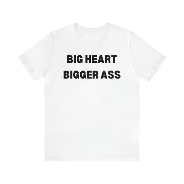 Big Heart Bigger Ass Unisex Jersey Short Sleeve Tee, funny shirt, bridal party tshirts, funny tees, raunchy tees, bridesmaids tees