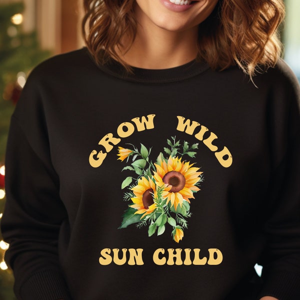 Grow Wild Sun Child Sweatshirt, Flower Sweater, Sun Child Hoodie, Summer Hoodie, Sunflower Crewneck, SA617