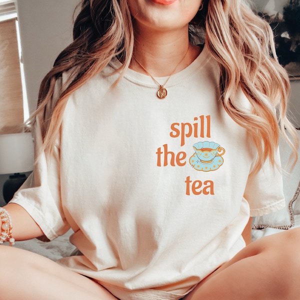 Spill The Tea T-Shirt, Tea Lover Shirt, Tea Time Crewneck, Tea Lover Gift, Tea Gifts, Funny Tea Shirt, SA503