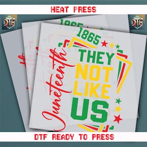 They Not Like Us Juneteenth, They Not Like Us Design, Heat Transfer, Ready To Press DTF Transfer, Full Color DTF Print, ready To Transfer