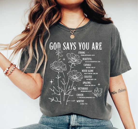 God Says You Are Flower Design Shirt, God Says You Are Shirt, Inspirational Shirt, Christian T-Shirt, Faith Shirt