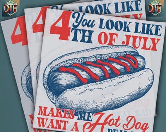 You Look Like The 4th Of July Makes Me Want A Hot Dog Real Bad DTF Design | Ready To Press Dtf, 4th of July Independence Day DTF Print