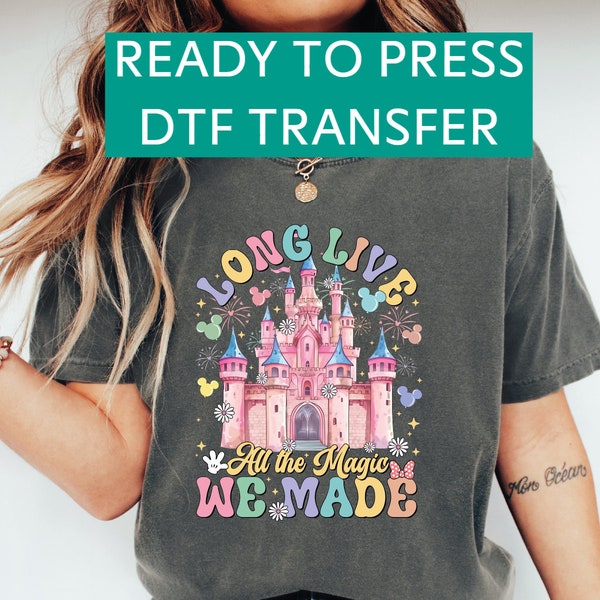 Ready to Press DTF Transfer Long Live All The Magic We Made Shirt, Disney Castle Shirt, Magic Kingdom Shirt, SA749