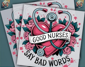 Good Nurse Say Bad Words Dtf Transfer, Nurse Design, Ready to Press DTF Transfer, Heat Press, Iron on Decal, Direct to Film Transfer