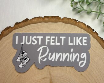 I Just Felt Like Running Sticker | Runner Decal | Forrest Gump | Gift for Runner | Kindle Stickers | Water Bottle Stickers | Laptop