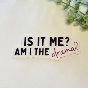Is It Me Am I The Drama Vinyl Sticker | Water Bottle | Cute Funny Sayings Decals | Laptop | Kindle | Pop Culture | Aesthetic | Trendy