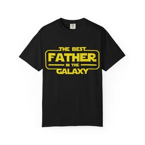 Best Father in the Galaxy Tee, Dad T-shirt, Family Gift Shirt, Father&#39;s Day Present, Star Wars Shirt