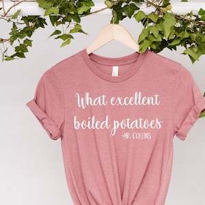 What Excellent Boiled Potatoes T-Shirt, Pride and Prejudice Fan Gift, Mr. Collins Tee, Elizabeth Bennet Shirt, Jane Austen T-shirt Longbourn