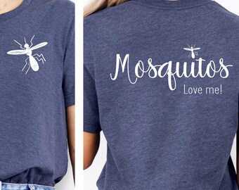 Front & Back Print 'Mosquitos Love Me' t-shirt: Funny, Soft Shirt for Camping and Mosquito or Wildlife Conservation