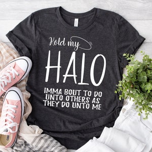 Hold My Halo, I&#39;m About To Do Unto Others As They Do Unto Me T-shirt, Funny Christian Shirt, Personality Tee, Momma&#39;s gonna snap, Angel Tee